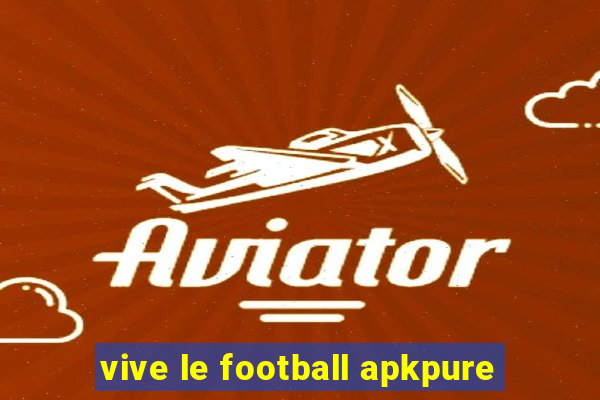 vive le football apkpure